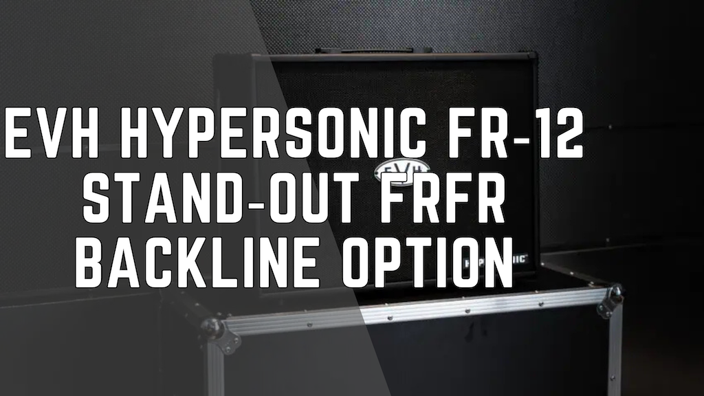EVH Hypersonic FR‑12: Stand‑Out FRFR Backline Option