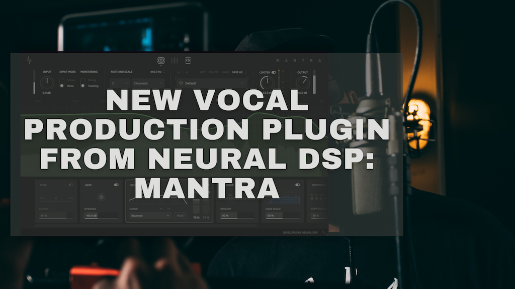 Neural DSP Mantra: All‑in‑One Vocal Production Plugin