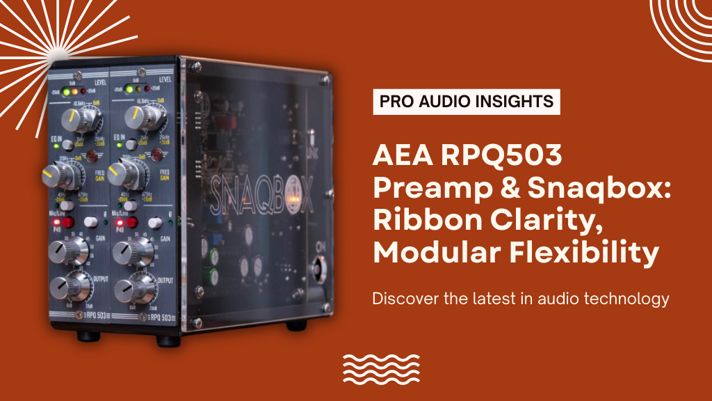 AEA RPQ503 Preamp & Snaqbox: Ribbon Clarity, Modular Flexibility