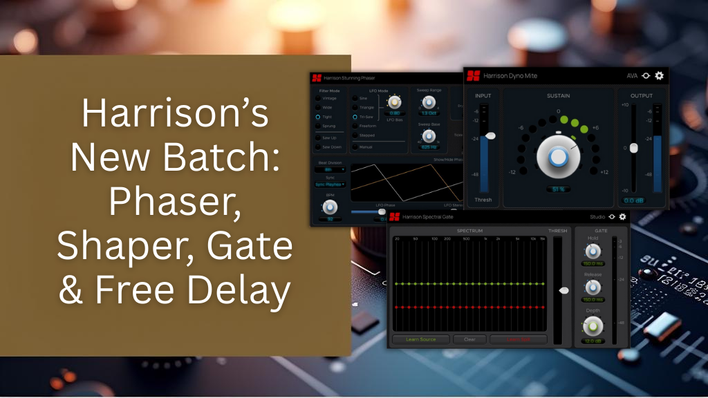 Harrison’s New Batch: Phaser, Shaper, Gate & Free Delay