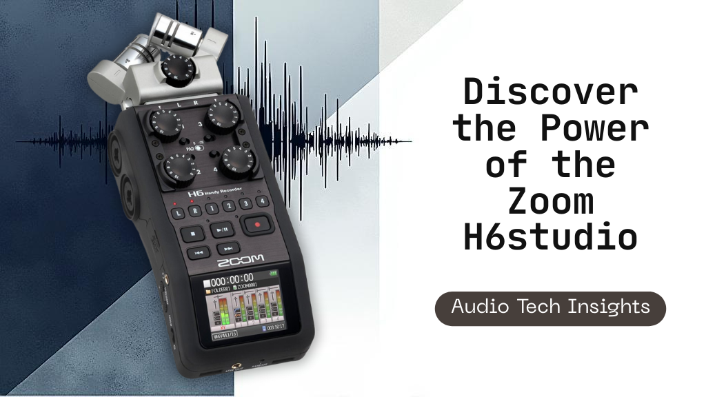 Zoom H6studio: Next-Gen 32-Bit Float Handy Recorder