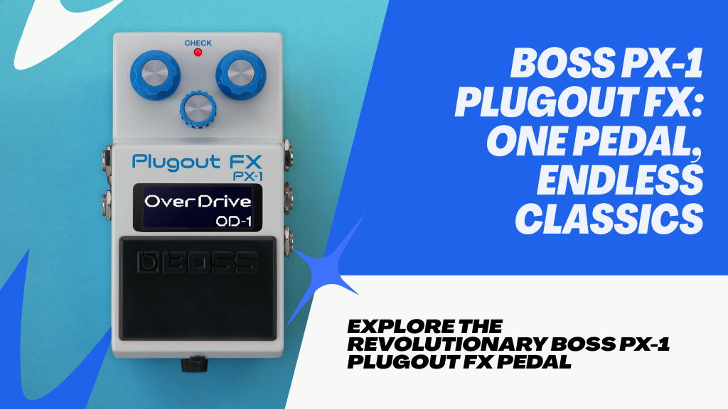 Boss PX-1 Plugout FX: One Pedal, Endless Classics