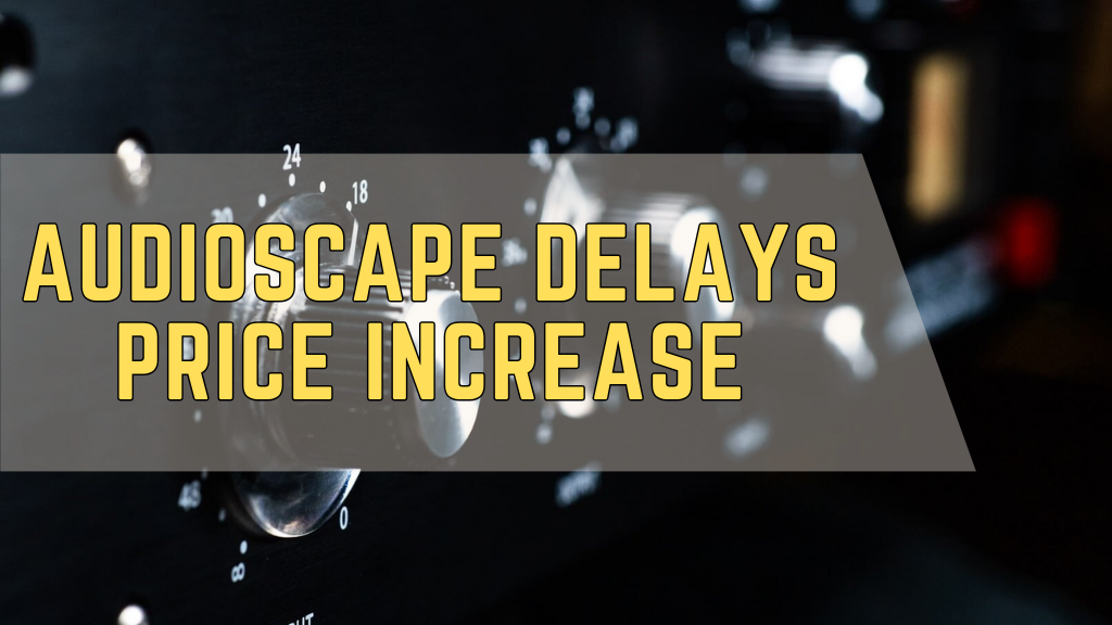 AudioScape Delays Price Increase, Offers August Discount