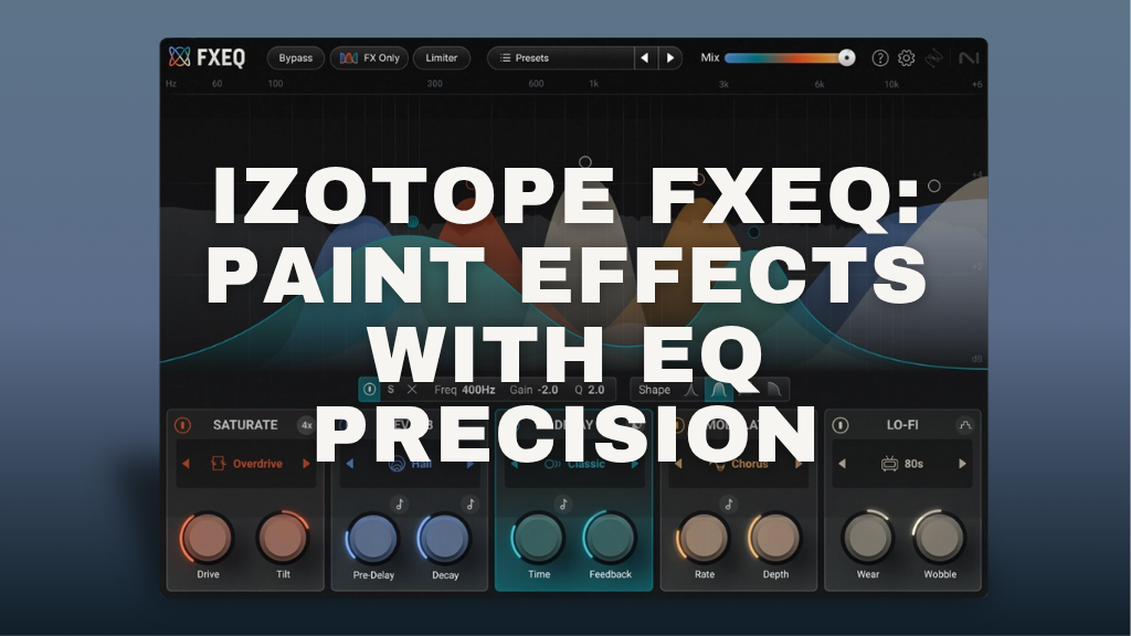 iZotope FXEQ: Paint Effects with EQ Precision