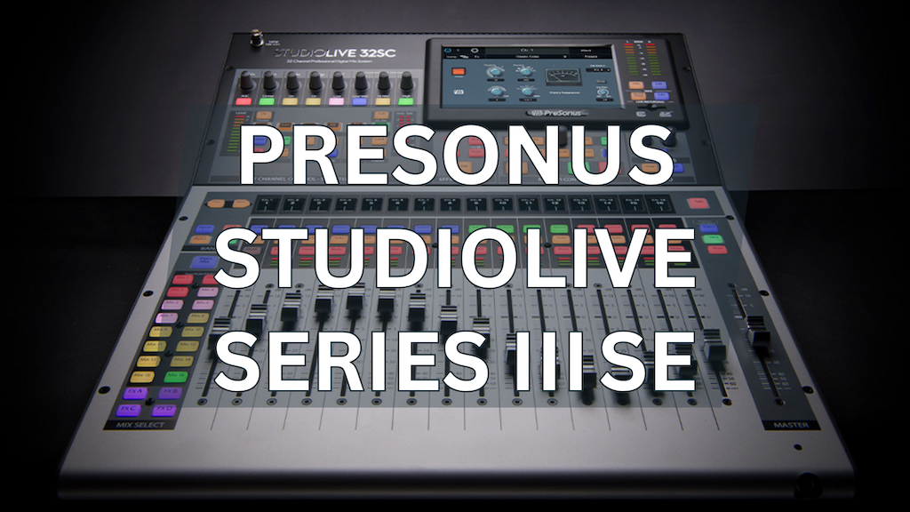 PreSonus StudioLive Series III SE Mixers Stretch Live Workflows